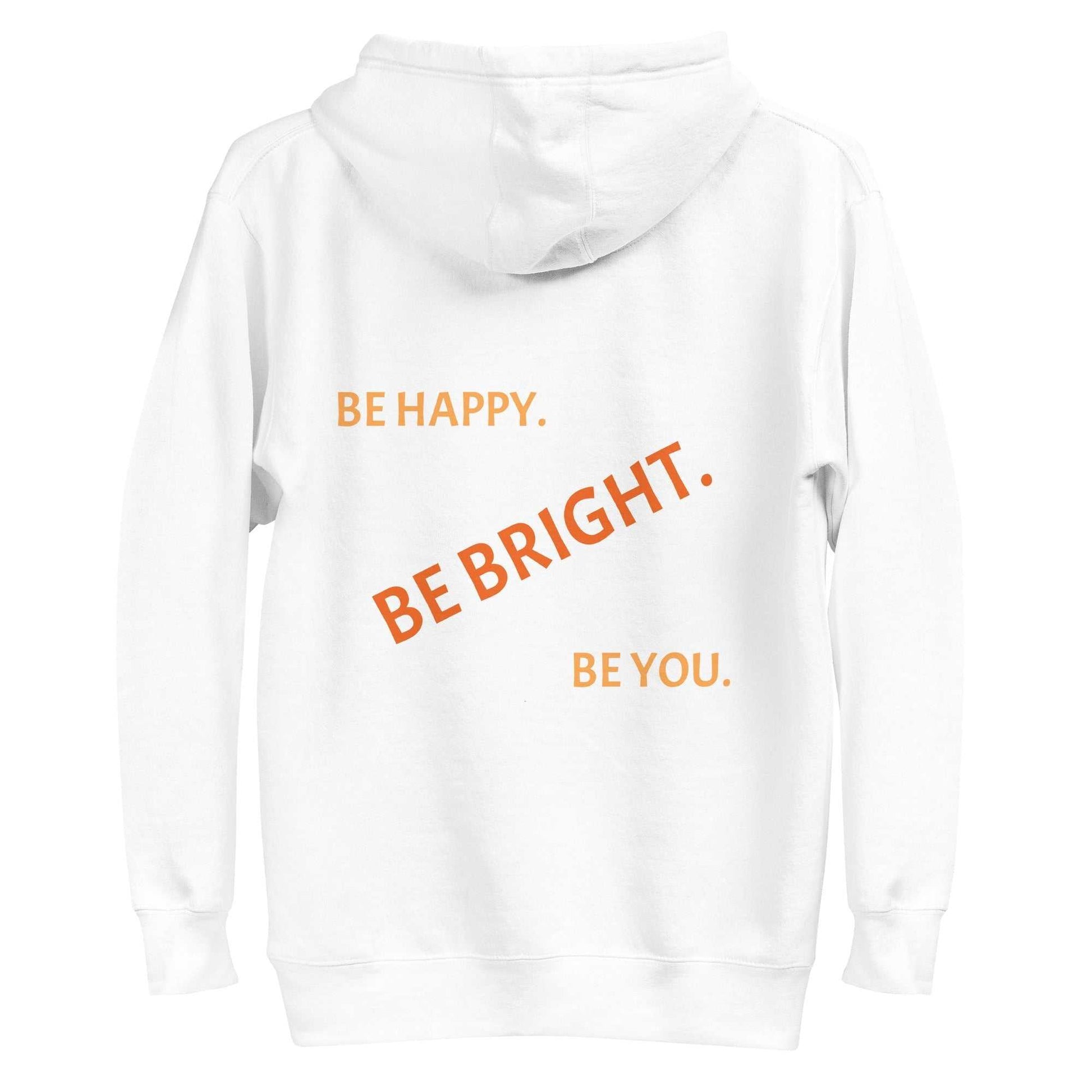 Back of white pullover hoodie with orange text 'Be Happy. Be Bright. Be You.' for a positive fashion statement.
