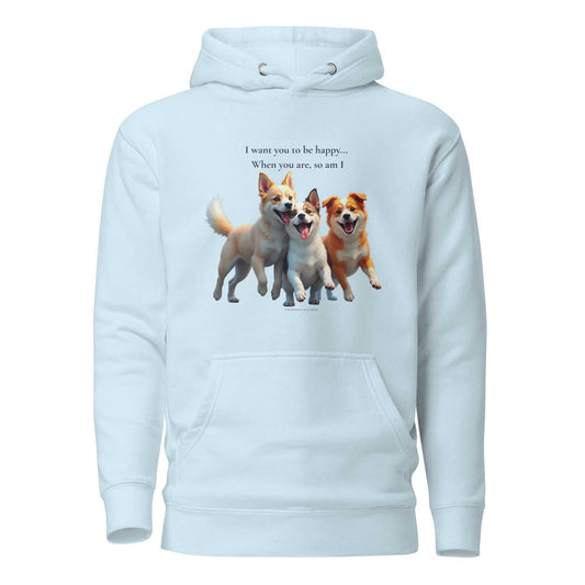 Premium unisex hoodie in light blue with three happy dogs and quote 'I want you to be happy… When you are, so am I' on front.
