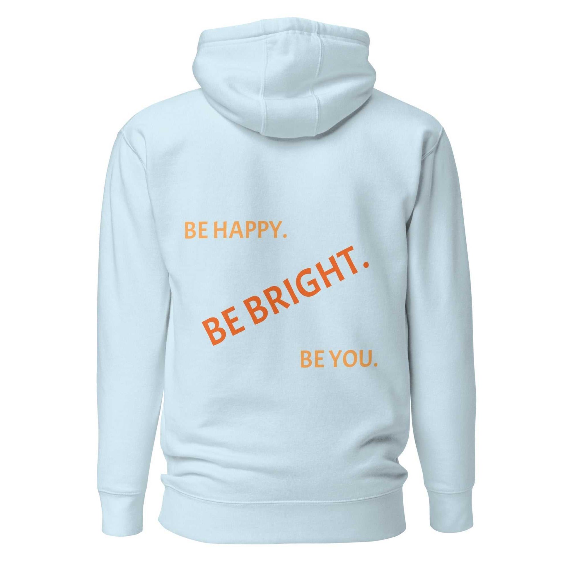 Light blue unisex hoodie back view with orange slogan 'Be Happy. Be Bright. Be You.' in modern typography.