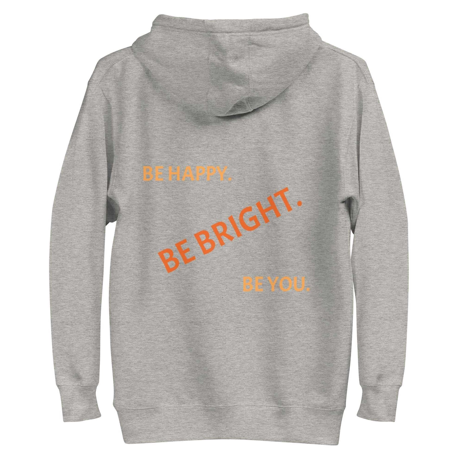 Back of gray pullover hoodie with orange text 'Be Happy. Be Bright. Be You.' in bold, casual design.