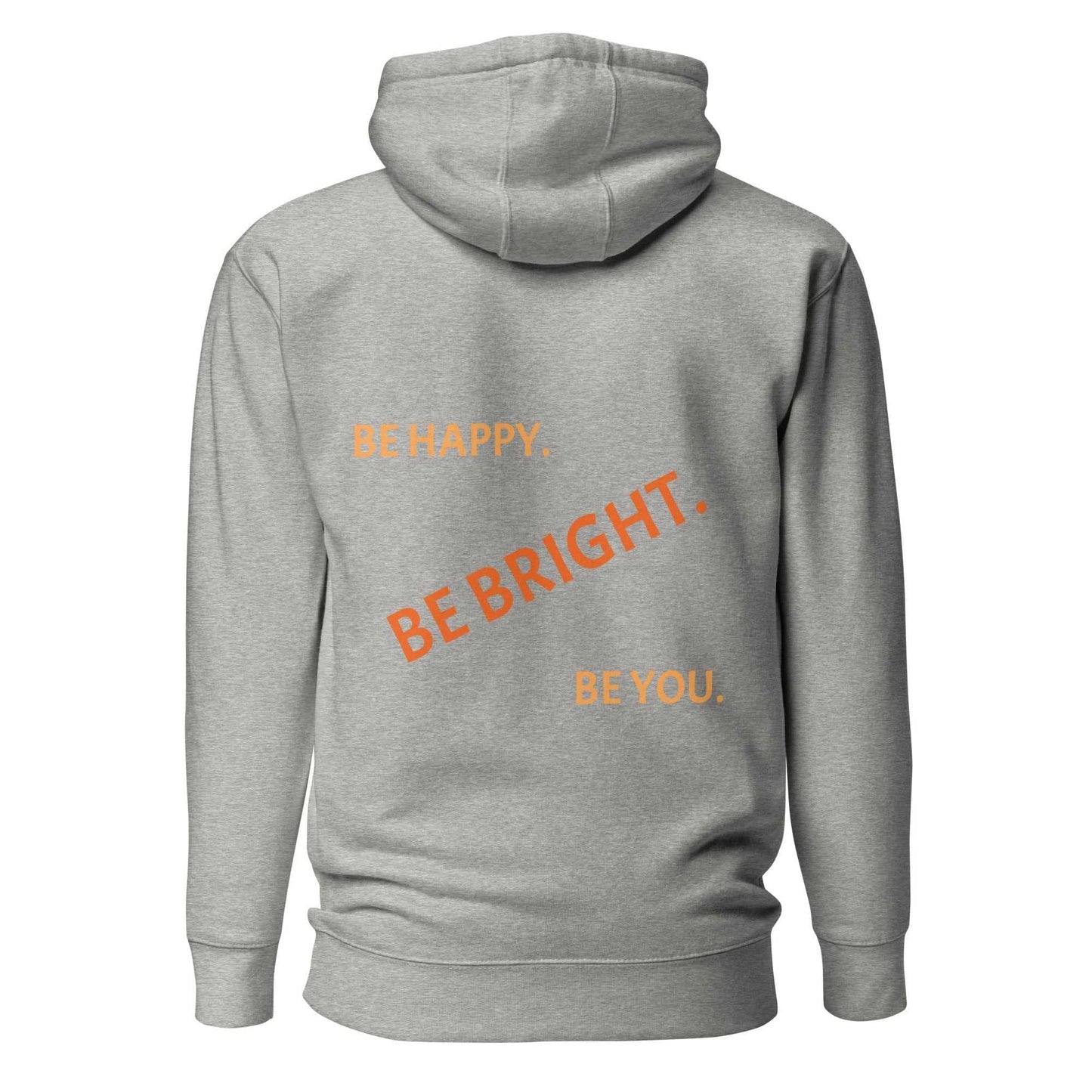 Back view of gray unisex hoodie with bold orange text 'Be Happy. Be Bright. Be You.' for a stylish and uplifting look.
