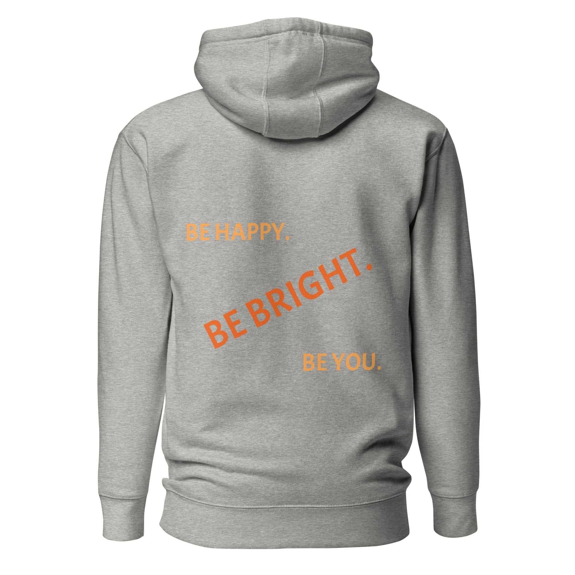Back view of gray unisex hoodie with bold orange text 'Be Happy. Be Bright. Be You.' for a stylish and uplifting look.
