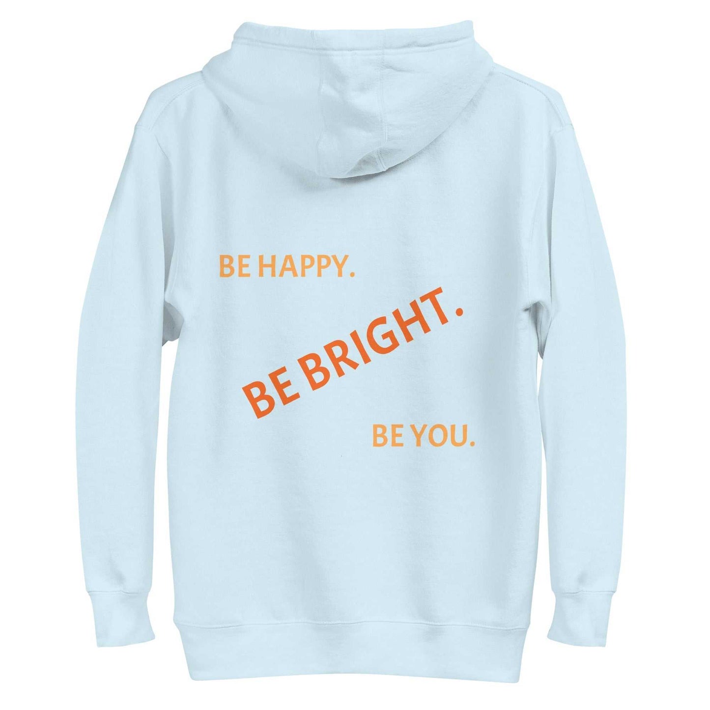 Back view of light blue pullover hoodie with orange slogan 'Be Happy. Be Bright. Be You.' in stylish font.
