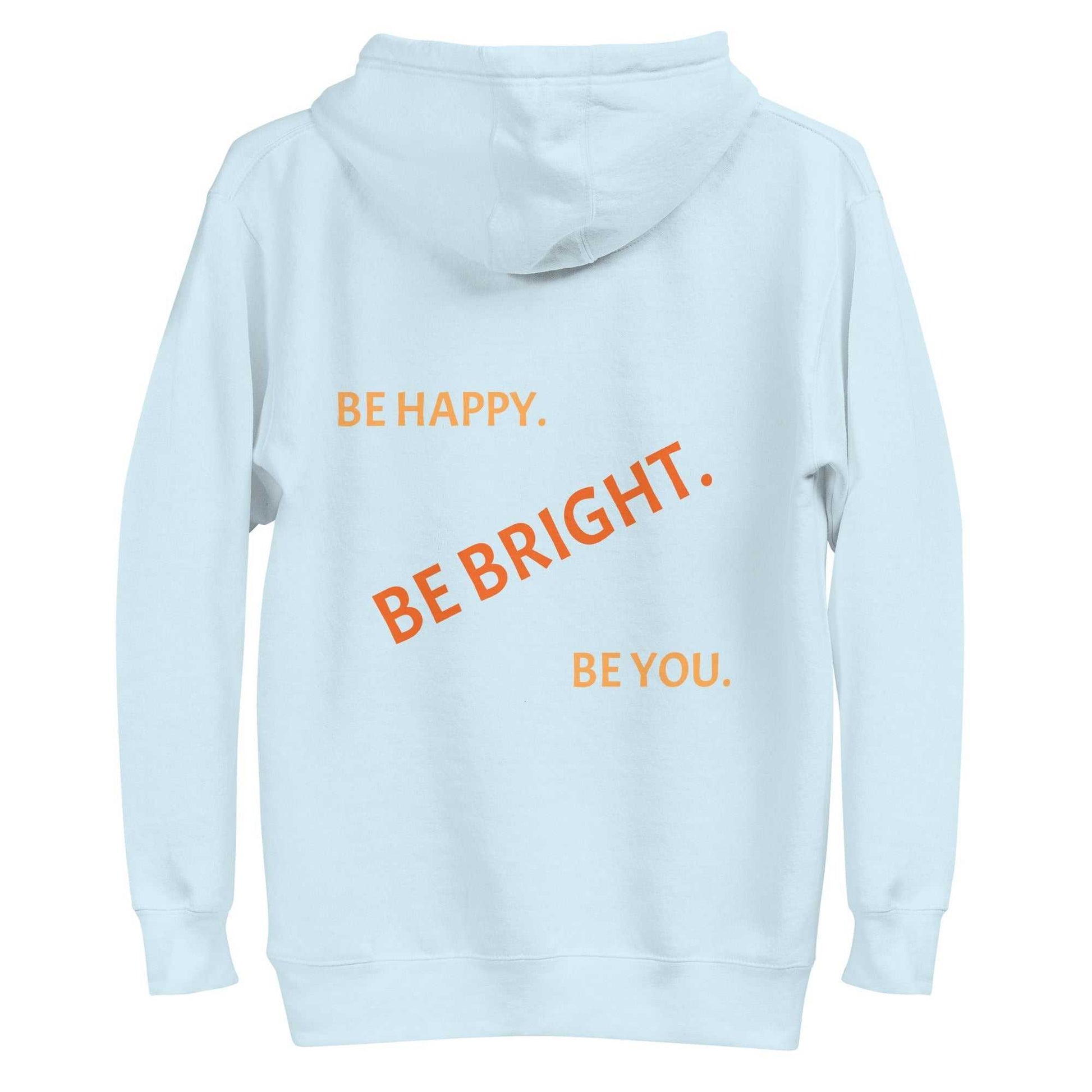 Back view of light blue pullover hoodie with orange slogan 'Be Happy. Be Bright. Be You.' in stylish font.